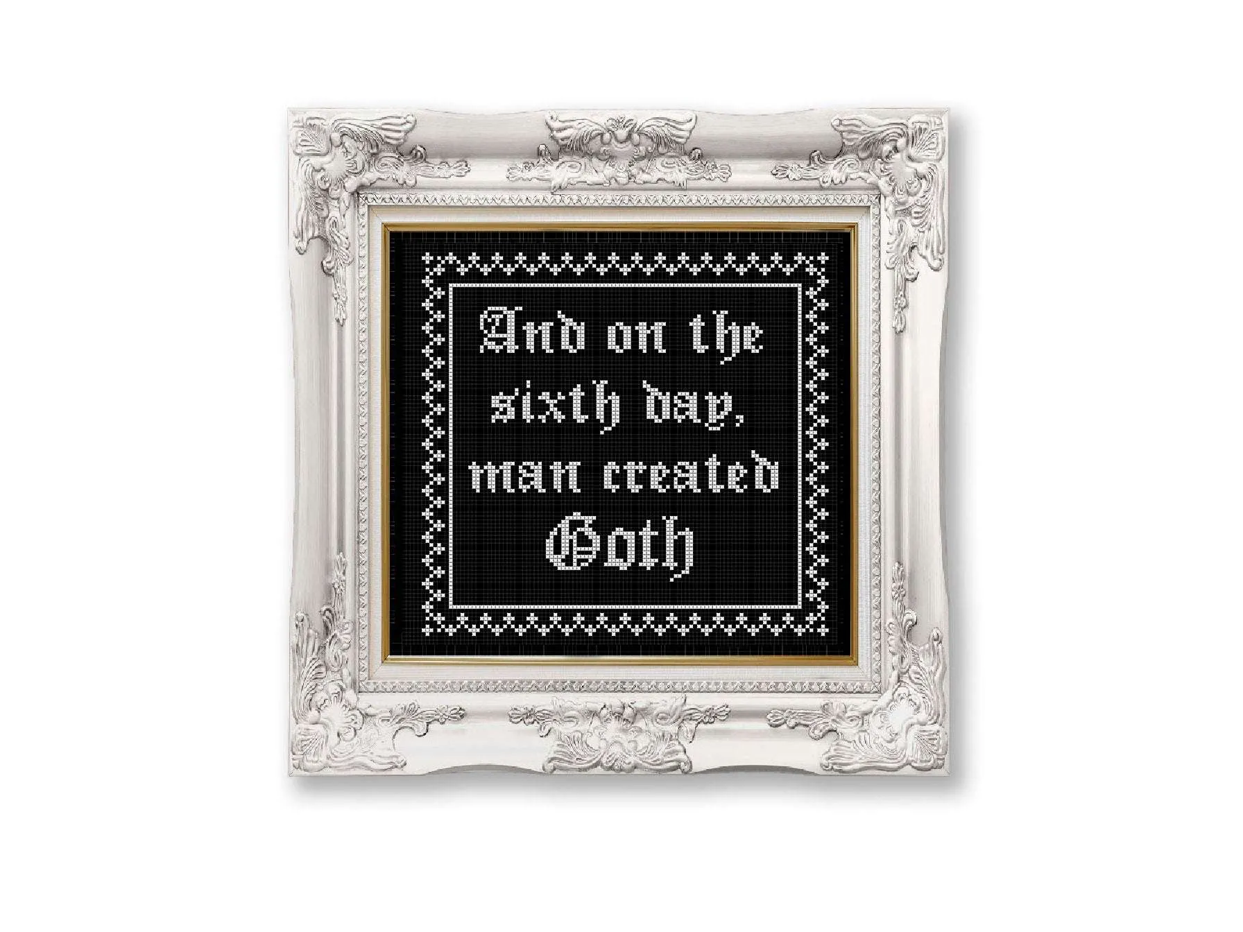 Cross stitch pattern with the text AND ON THE SIXTH DAY MAN CREATED GOTH. Stitched onto black aida fabric using white embroidery thread