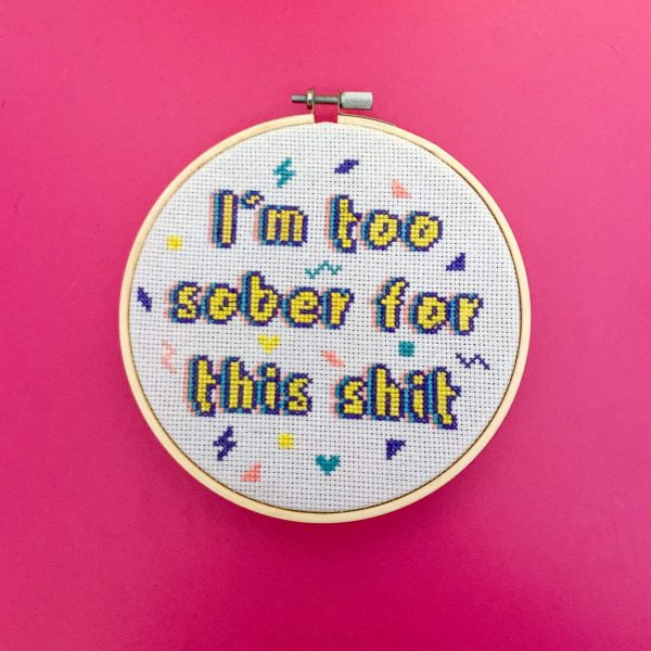 I’m too sober for this shit cross stitch pattern by Curious Twist